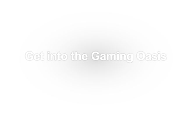 Get into the Gaming Oasis